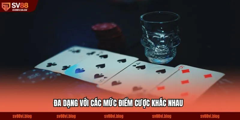 Đa dạng với các mức điểm cược khác nhau
