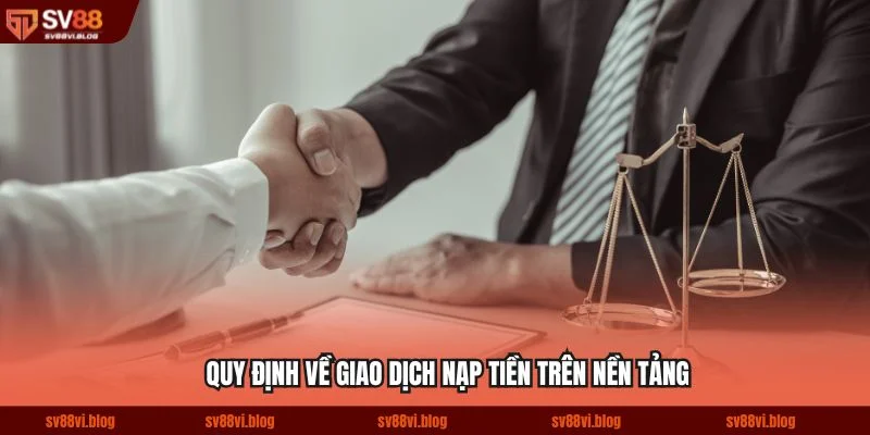 Quy định về giao dịch nạp tiền trên nền tảng