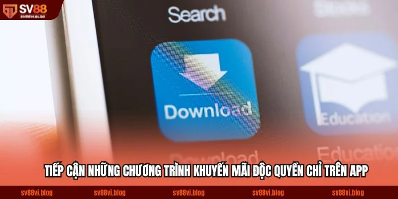 Tiếp cận những chương trình khuyến mãi độc quyền chỉ trên app
