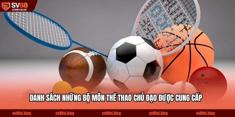 Danh sách những bộ môn thể thao chủ đạo được cung cấp
