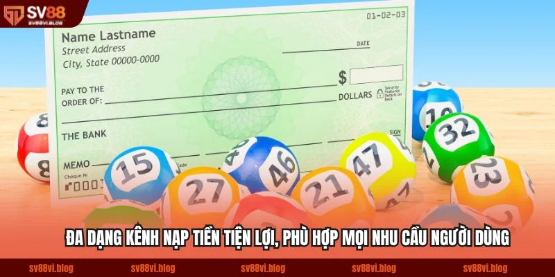 Đa dạng kênh nạp tiền tiện lợi, phù hợp mọi nhu cầu người dùng