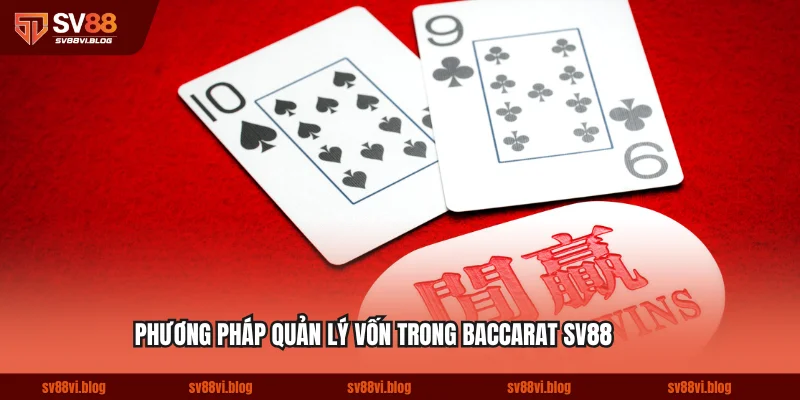 Phương pháp quản lý vốn trong baccarat SV88
