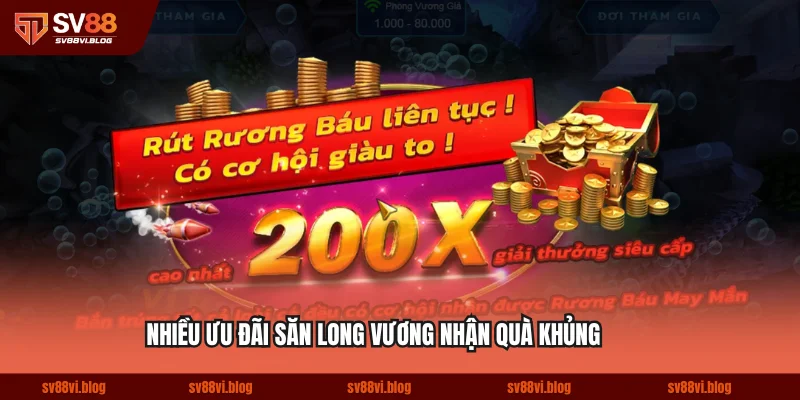 Nhiều ưu đãi săn Long Vương nhận quà khủng