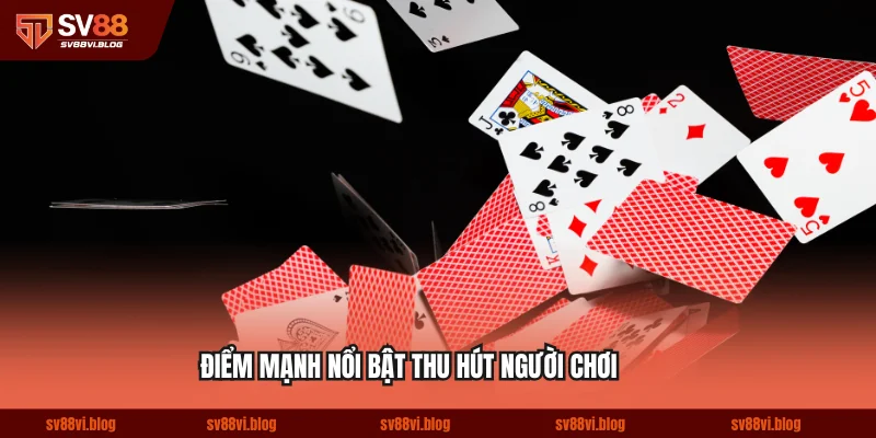 Điểm mạnh nổi bật giúp game bài SV88 thu hút người chơi