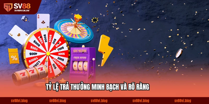 Tỷ lệ trả thưởng được đảm bảo minh bạch và rõ ràng