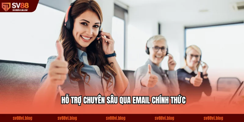 Hỗ trợ chuyên sâu qua email chính thức