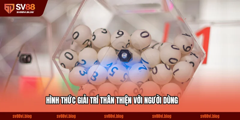 Hình thức giải trí thân thiện với người dùng
