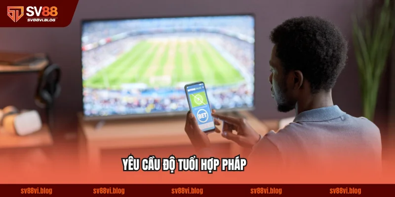 Yêu cầu độ tuổi hợp pháp khi tham gia sử dụng dịch vụ