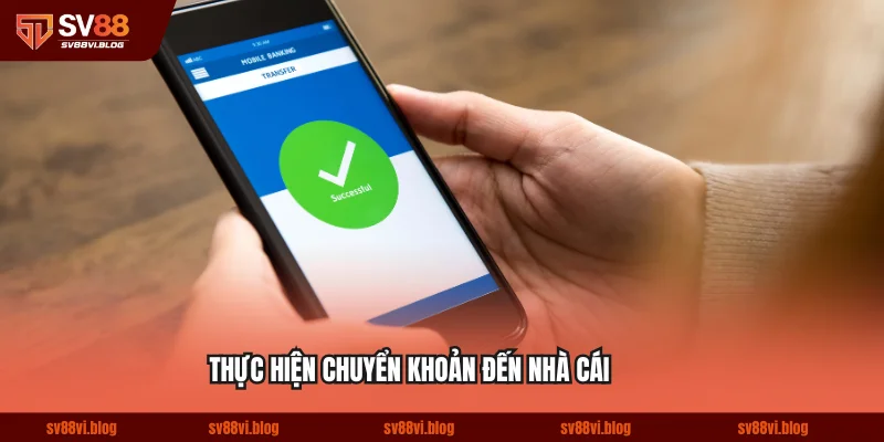 Thực hiện chuyển khoản đến nhà cái bằng ngân hàng trực tuyến