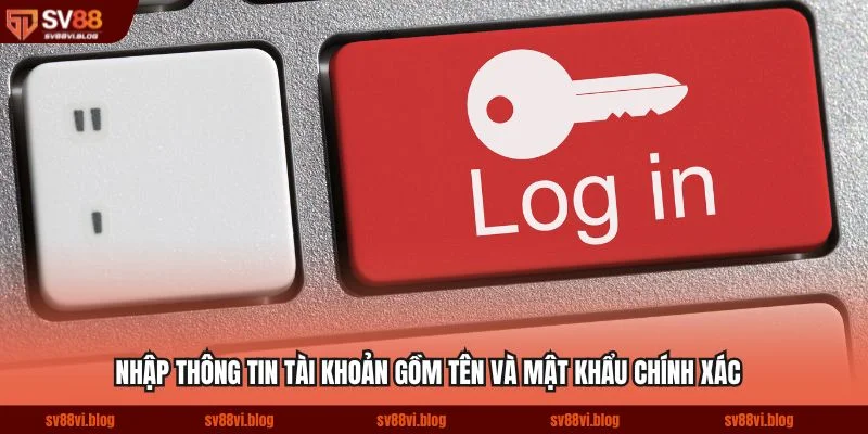 Nhập thông tin tài khoản gồm tên và mật khẩu chính xác