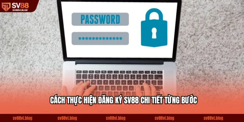 Cách thực hiện đăng ký SV88 chi tiết từng bước