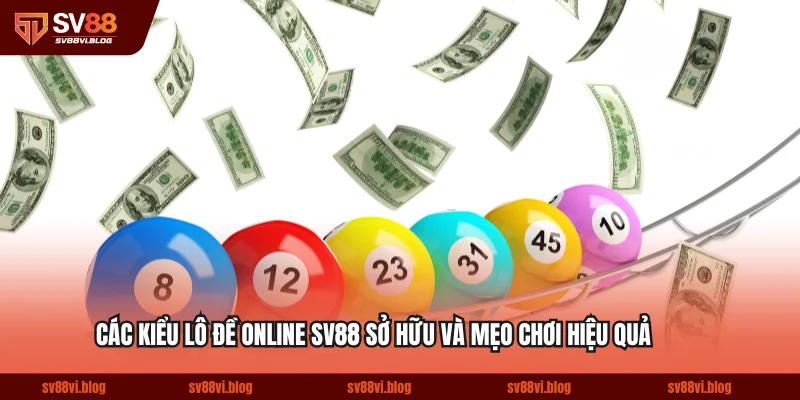 Các Kiểu Lô Đề Online SV88 Sở Hữu Và Mẹo Chơi Hiệu Quả
