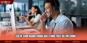 Liên Hệ SV88 Nhanh Chóng Qua 4 Hình Thức Hỗ Trợ Chính