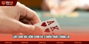 Luật Chơi Bài Liêng Sv88 Và 2 Chiến Thuật Thắng Lợi