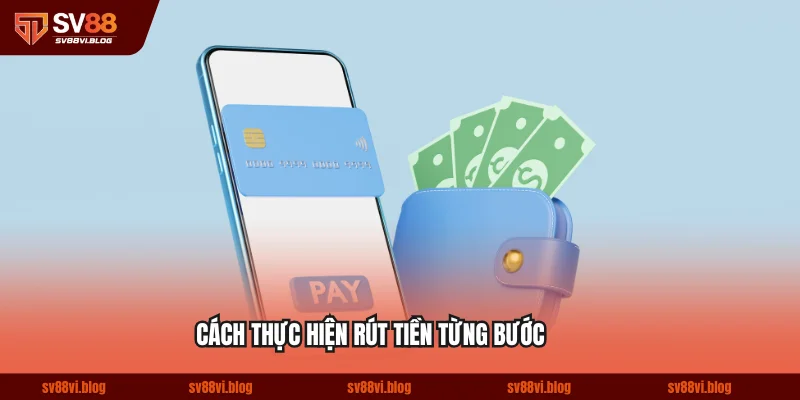 Cách thực hiện rút tiền SV88 từng bước cho người mới bắt đầu