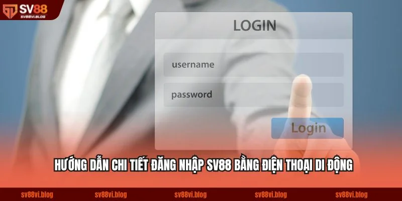 Hướng dẫn chi tiết đăng nhập SV88 bằng điện thoại di động